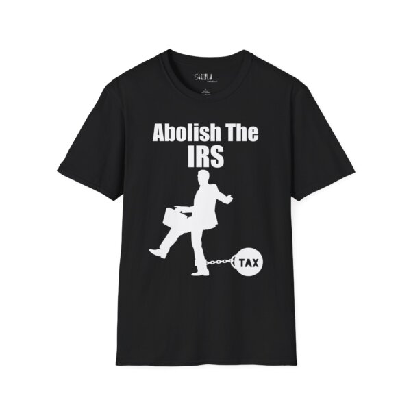 Abolish The IRS Softstyle T-Shirt - Image 7