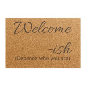 Welcome-ish (Depends Who You Are) Doormat | Funny Humorous Welcome Mat